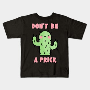 Don't Be A Prick Kids T-Shirt